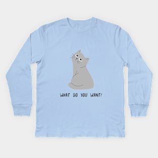 Cat. What do you want? Kids Long Sleeve T-Shirt